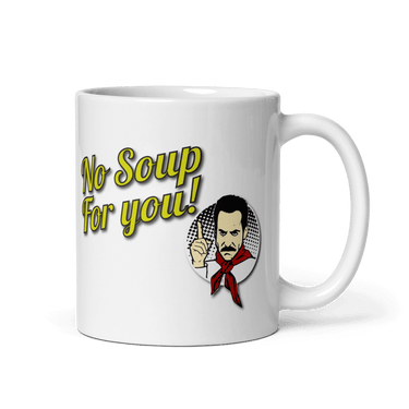 No Soup For You Quote Mug-2
